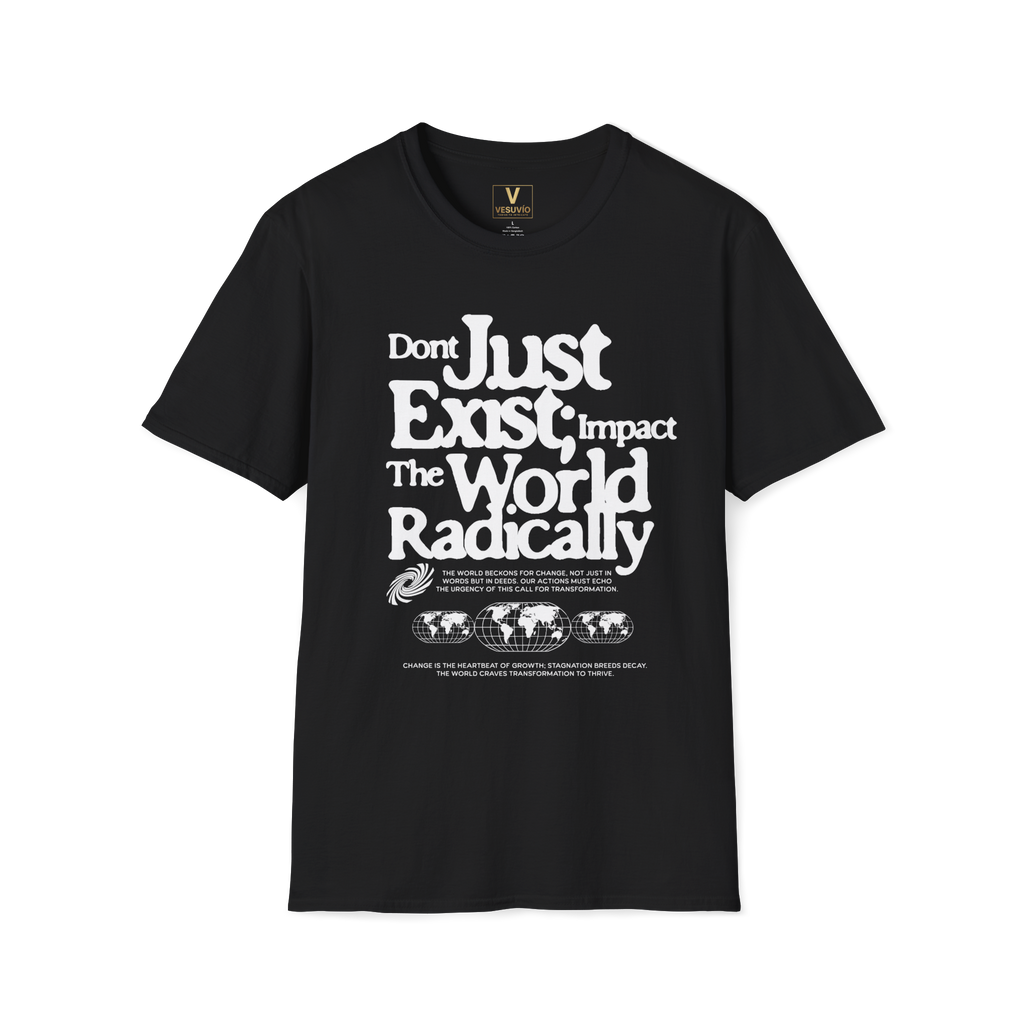 Don’t Just Exist—Impact the World Radically T-Shirt