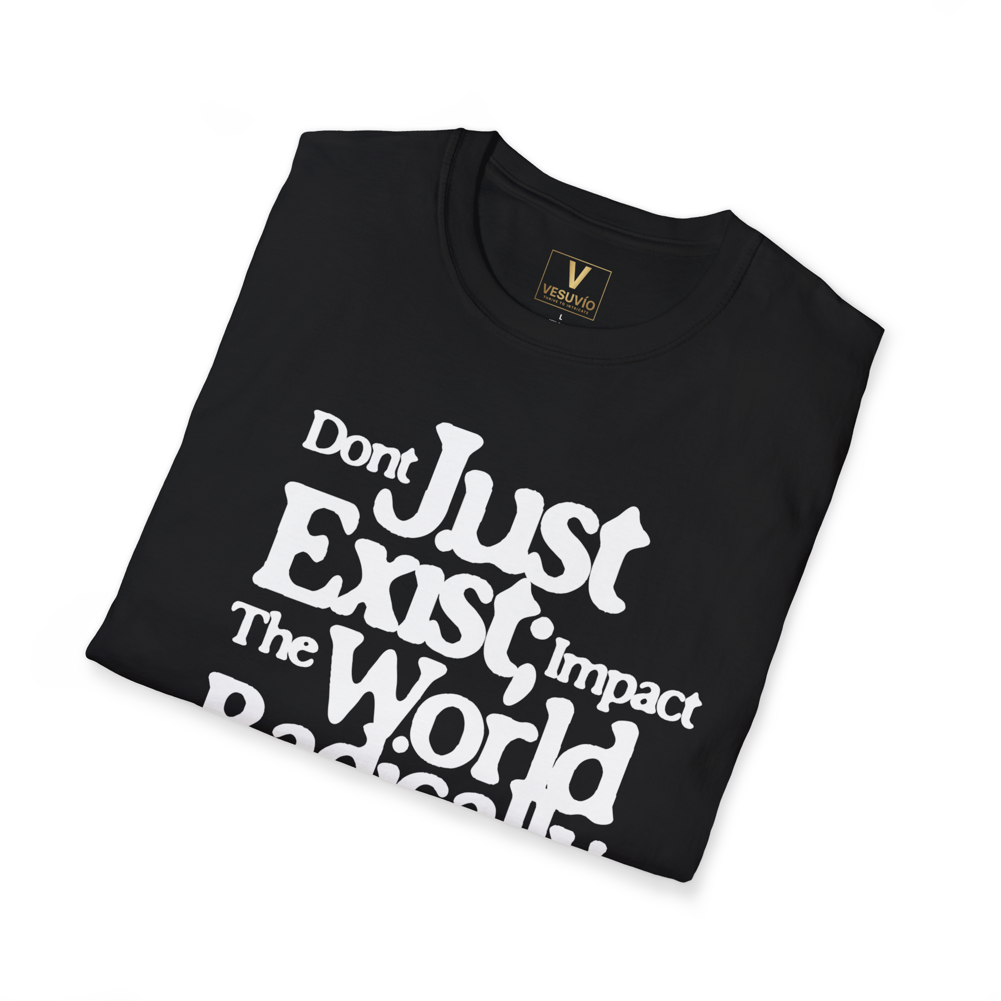 Don’t Just Exist—Impact the World Radically T-Shirt